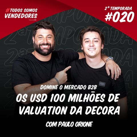 #020 - Domine o mercado B2B, como a Decora chegou a USD 100 milhões de valuation