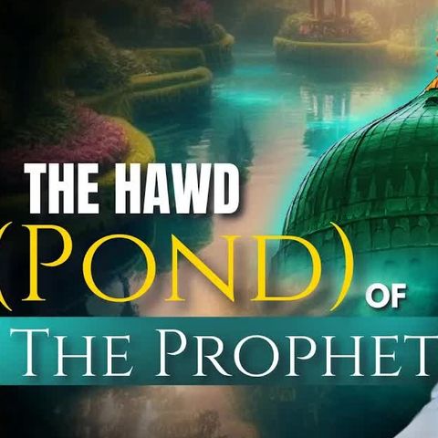 The Hawd (Pond) Of The Prophet ﷺ