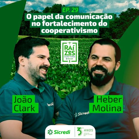 29. O papel da comunicação no fortalecimento do cooperativismo (Com João Clark e Heber Molina)