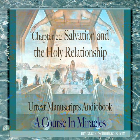 Chapter 22 - Salvation and the Holy Relationship - Urtext Manuscripts