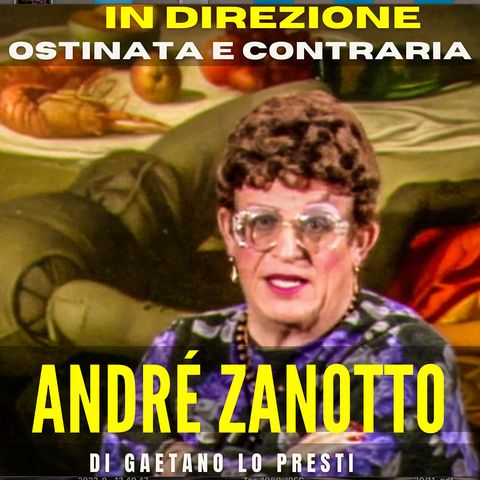 11) ANDRE'  ZANOTTO: "lo scandaloso André"
