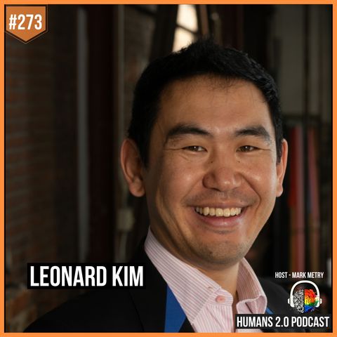 273: Leonard Kim | Reveal the Power of the Real You (Ditch The Act)
