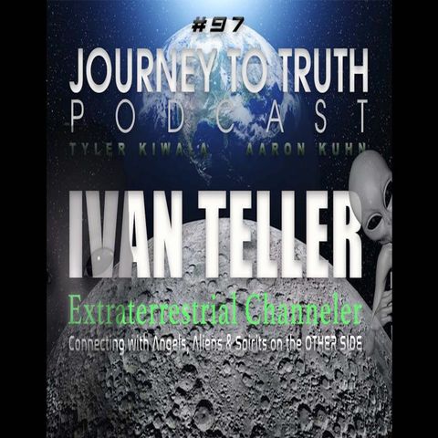 EP 97 - Ivan Teller - Extraterrestrials - Clones - Stargates - Channeled Message From The Arcturians