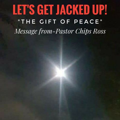 LET'S GET JACKED UP! The Gift of Peace!!! with Chips Ross