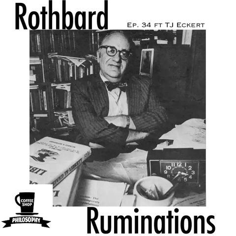Coffee Shop Philosophy - Episode 34 - The Ruminations of Rothbard