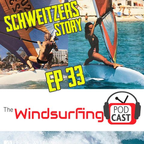 #33 - The Schweitzer's  story – The Windsurfing Podcast