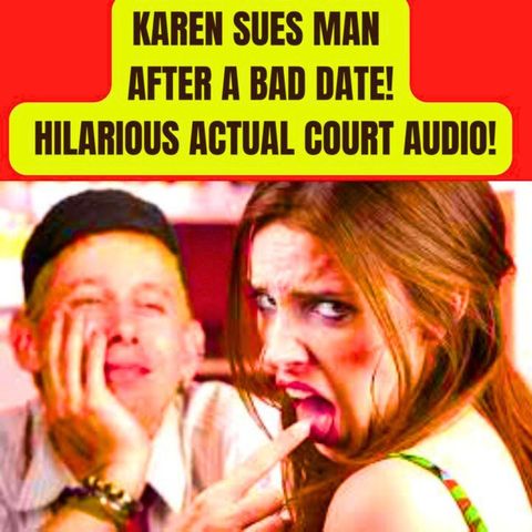 Karen SUES Man After A Bad Date! HILARIOUS ACTUAL COURT AUDIO!