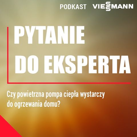 Ekspert Viessmann - Czy powietrzna pompa ciepła wystarczy do ogrzewania domu