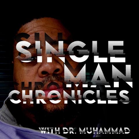Single man Chronicles with Dr. Muhammad #1