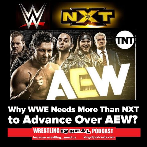Why WWE Needs More Than NXT to Advance Over AEW? KOP 09.19.19;