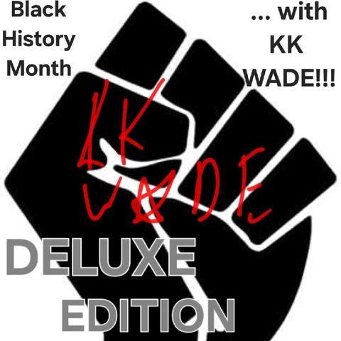 The KKWS: Black History Month With KK WADE (Deluxe Edition)