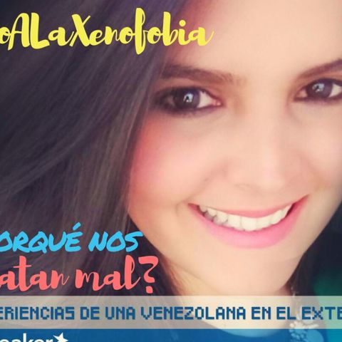 No a la Xenofobia. Venezolana en el Exterior