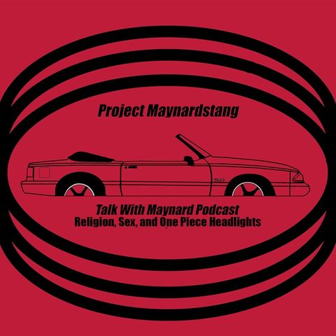 Talk With Maynard Podcast Episode 11 (Religion, Sex, and One Piece Headlights)