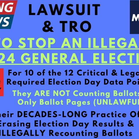 319 Lawsuit & TRO File To STOP Maricopa County From Conducting ILLEGAL 2024 Election Process. Erasing Results & ILLEGALLY Recounting, NO COC