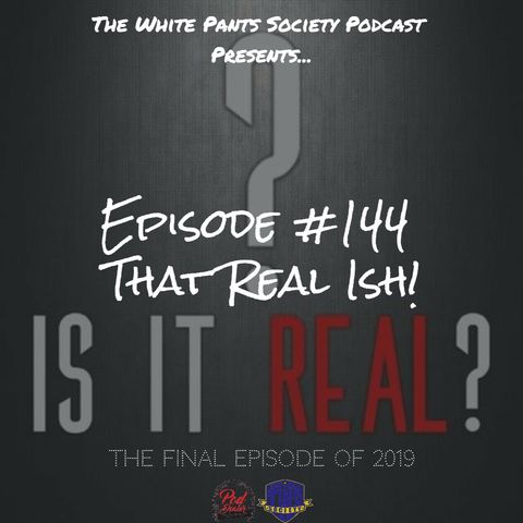 Episode 144 - That Real Ish!