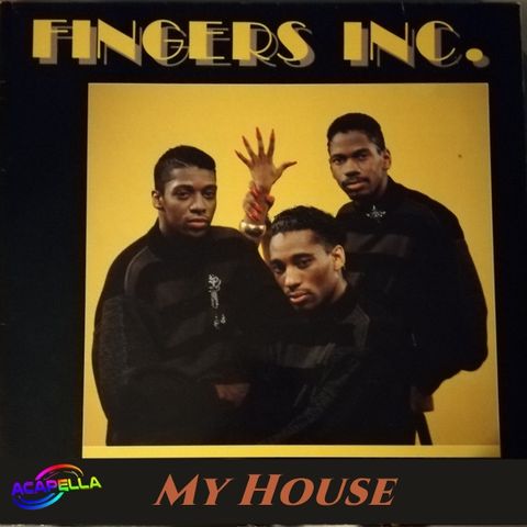 Fingers Inc  - My House (ACAPELLA)