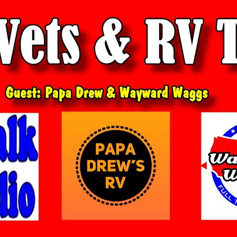 RV Vets, RV Tips, Guest Papa Drew & Wayward Waggs, RV Talk Radio Ep.135