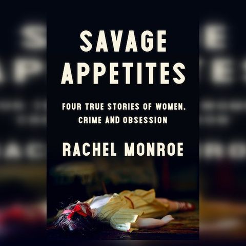 Rachel Monroe Releases Savage Appetites