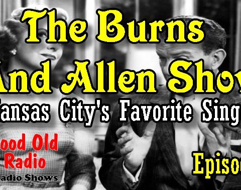 The Burns And Allen Show, Kansas City’s Favorite Singer Episode 1  | Good Old Radio #TheBurnsAndAllenShow #oldtimeradio