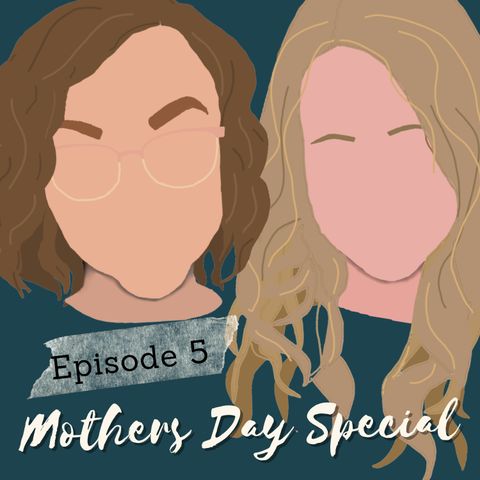 Episode 5: Mother's Day Special