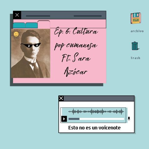 E06 • Cultura Pop Cumanesa Ft. Sara Azócar • Esto no es un voicenote • Culturizando