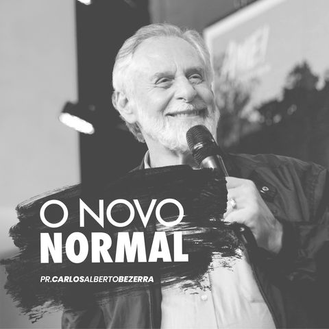 O novo normal // pr. Carlos Alberto Bezerra