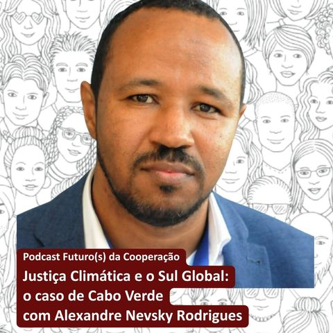 Justiça Climática e o Sul Global: o caso de Cabo Verde com Alexandre Nevsky Rodrigues