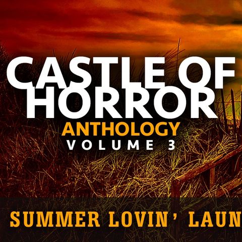 Castle of Horror Anthology Vol 3 Summer Lovin' Launch Party (Audio Version)