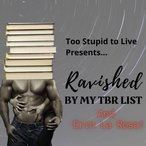 Ravished by My TBR List AND Erin La Rosa!