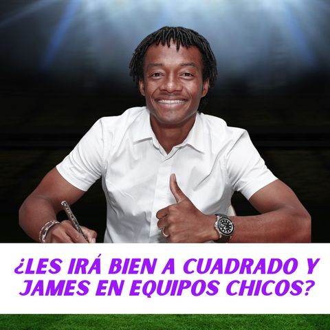 ¿Les irá bien a Cuadrado y James en equipos chicos?