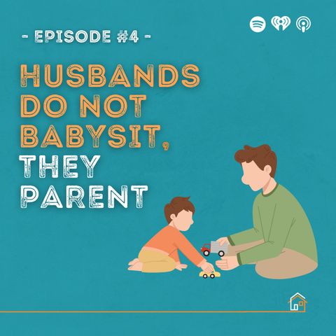 4: Husbands Do Not Babysit, They Parent