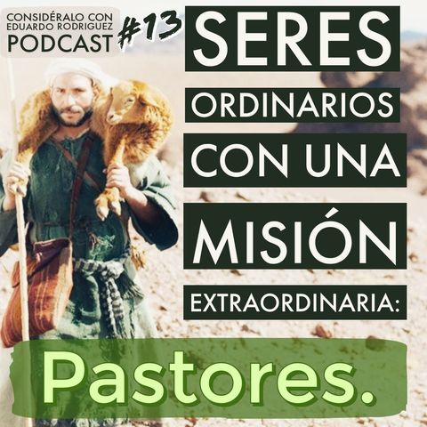 13.Pastores:Seres Ordinarios Con Una Mision Extraordinaria