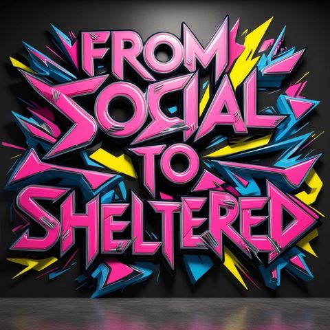 From Social to Sheltered