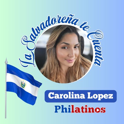 La Salvadoreña te Cuenta- Carolina Lopez