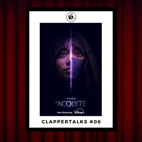 ClapperTalks #06 - The Acolyte (once again...)