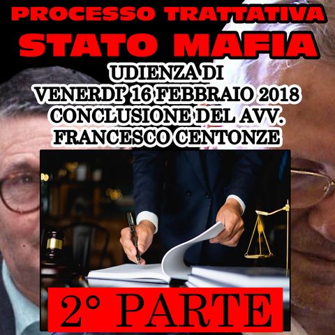 255) Conclusione Avv. Francesco Centonze difesa Marcello Dell'Utri 2° parte processo trattativa Stato Mafia 16 febbraio 2018