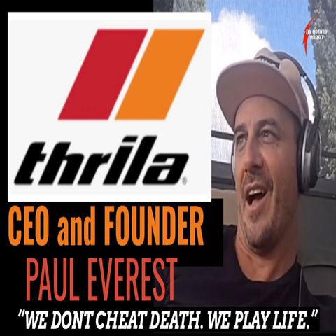 EP64 "We don't cheat death. We play LIFE." with Thrila Founder Paul Everest