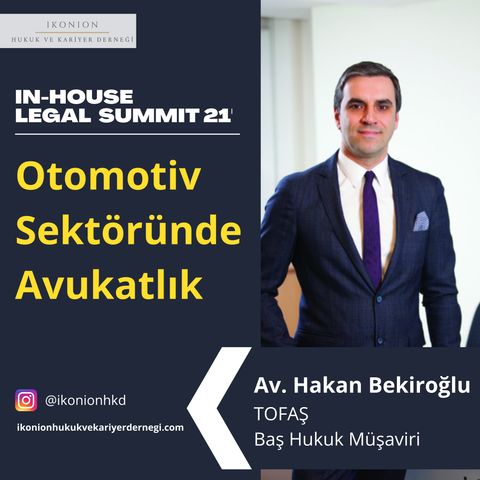In-House Avukatlıkta Bilginin Önemi / In-House Legal Summit 21 / Av. Hakan Bekiroğlu / Otomotiv Sektöründe Avukatlık