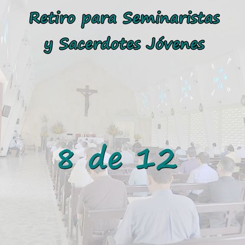 Retiro Seminaristas 08 - Razón de la exigente formación de Jesucristo