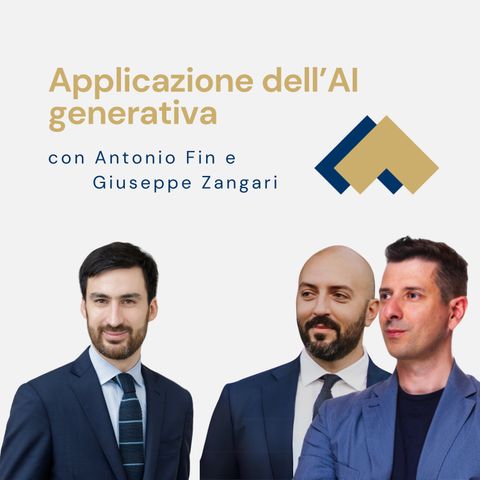 087 - Applicazioni dell'AI generativa con Antonio Fin e Giuseppe Zangari