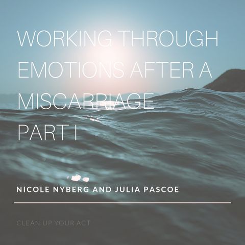 Working Through Emotions After a Miscarriage with Julia Pascoe, LCSW Part I