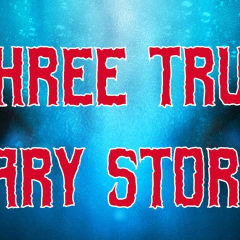 Uncle Josh's True Scary Stories - Three True Scary Stories