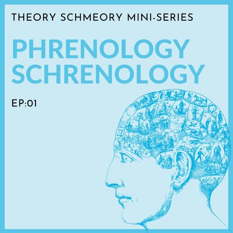 THEORY SCHMEORY EP01: Phrenology Schrenology