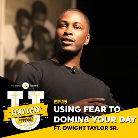 Fear Less University - Ep.15: Using Fear to Domin8 Your Day
