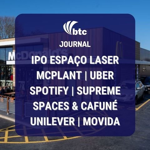 IPO Espaço Laser | McPlant, Uber, Spotify, Supreme, Spaces e Cafuné Unilever | BTC Journal 12/11/20