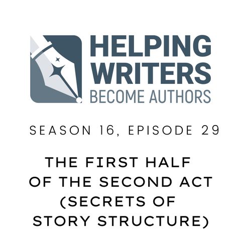 S16:E29: The First Half of the Second Act (Secrets of Story Structure, Pt. 6 of 12)