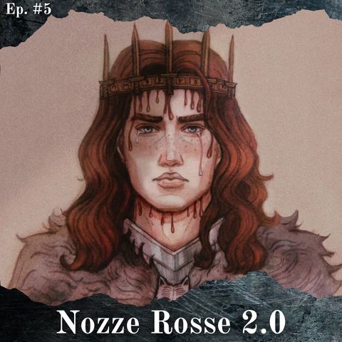 Le seconde Nozze Rosse - Teorie in Pillole #5