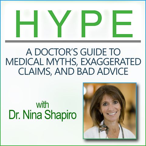 Hype: A Doctor's Guide to Medical Myths, Exaggerated Claims, and Bad Advice (with Dr. Nina Shapiro)