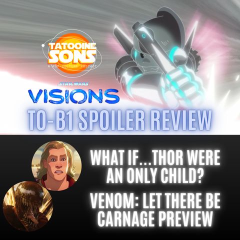 Star Wars Visions: TO-B1 Spoiler Review | What If Thor Were an Only Child | Venom Let There Be Carnage Preview