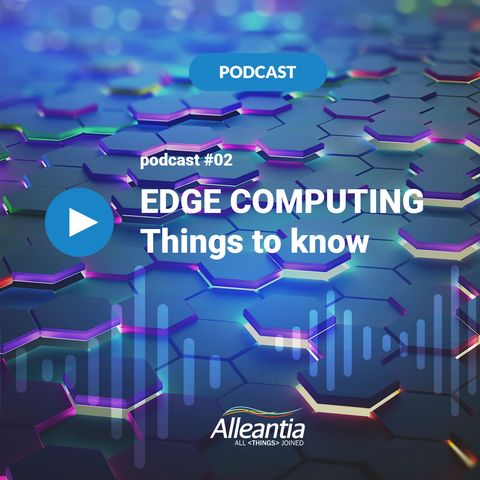 #02 [ENG] -Edge Computing things to know